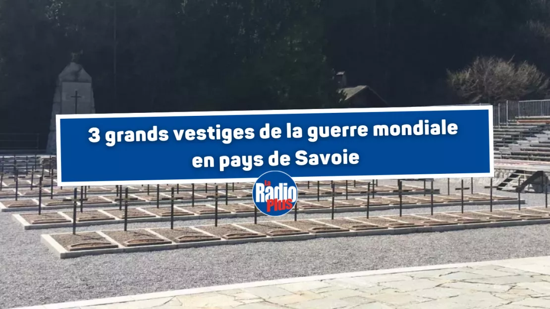 3 grands vestiges de la guerre mondiale en pays de Savoie