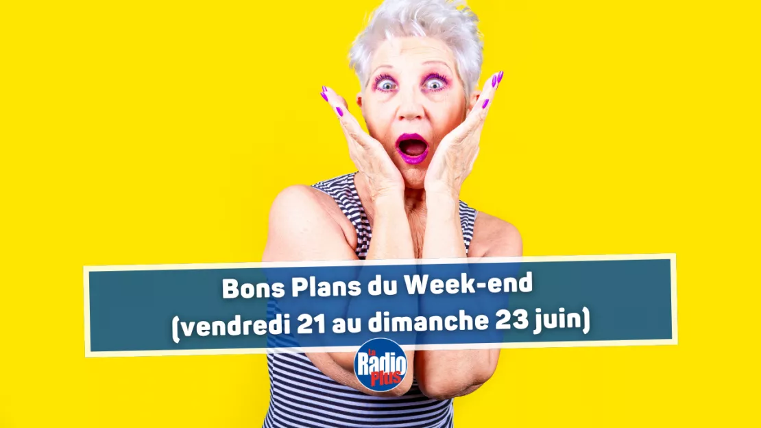 Bons Plans du weekend (vendredi 21 au dimanche 23 juin)