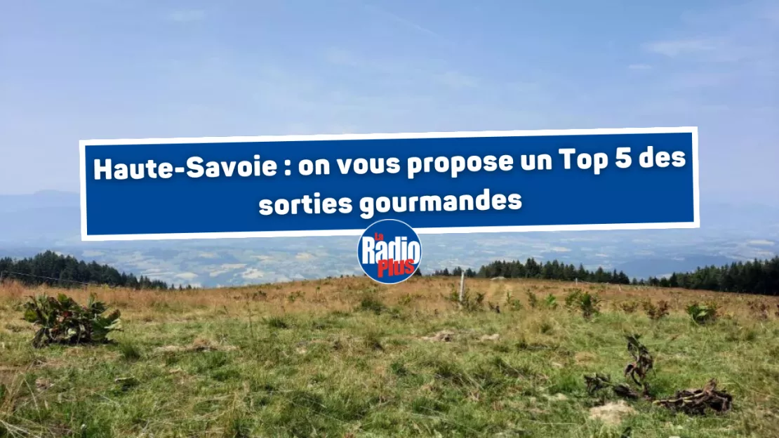 Haute-Savoie : on vous propose un Top 5 des sorties gourmandes