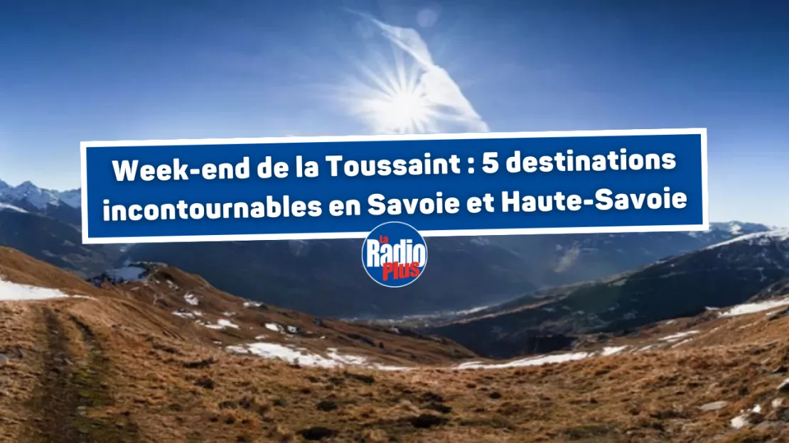 Week-end de la Toussaint : 5 destinations incontournables en Savoie et Haute-Savoie